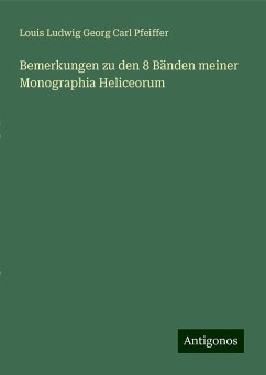 Bemerkungen zu den 8 Bänden meiner Monographia Heliceorum - Pfeiffer, Louis Ludwig Georg Carl