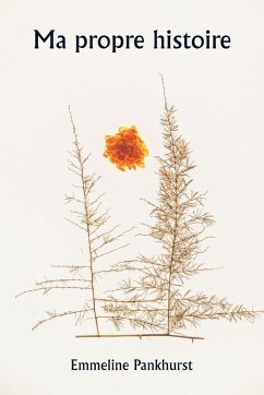 Ma propre histoire - Pankhurst, Emmeline