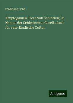 Kryptogamen-Flora von Schlesien; im Namen der Schlesischen Gesellschaft für vaterländische Cultur - Cohn, Ferdinand