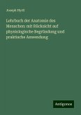 Lehrbuch der Anatomie des Menschen: mit Rücksicht auf physiologische Begründung und praktische Anwendung