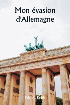 Mon évasion d'Allemagne - Keith, Eric A.