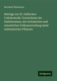 Beiträge zur St. Gallischen Volksbotanik: Verzeichniss der Dialektnamen, der technischen und arzneilichen Volksanwendung meist einheimischer Pflanzen