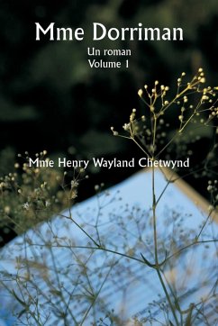 Mme Dorriman Un roman. Volume 1 - Chetwynd, Mme Henry Wayland