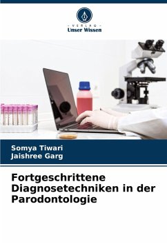 Fortgeschrittene Diagnosetechniken in der Parodontologie - Tiwari, Somya;Garg, Jaishree