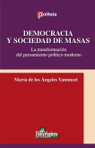 Democracia y Sociedad de Masas. La transformación del pensamiento político moderno Democracia y Sociedad de Masas. La transformación del pensamiento político moderno