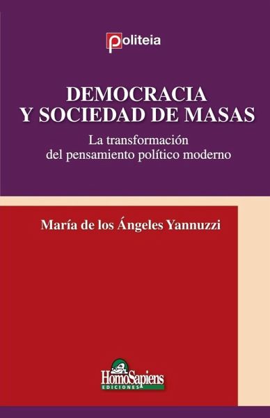 Democracia y Sociedad de Masas. La transformación del pensamiento político moderno Democracia y Sociedad de Masas. La transformación del pensamiento político moderno
