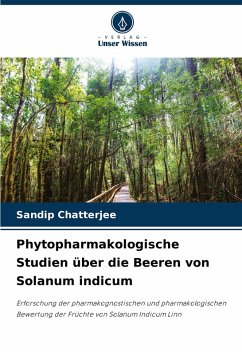 Phytopharmakologische Studien über die Beeren von Solanum indicum - Chatterjee, Sandip