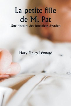 La petite fille de M. Pat Une histoire des forestiers d'Arden - Léonard, Mary Finley