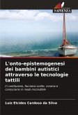 L'onto-epistemogenesi dei bambini autistici attraverso le tecnologie tattili