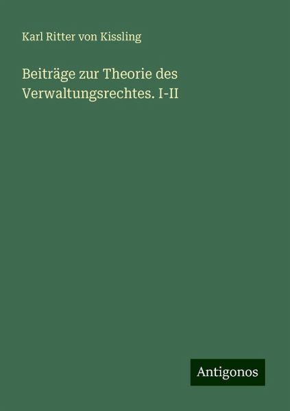 Beiträge zur Theorie des Verwaltungsrechtes. I-II Beiträge zur Theorie des Verwaltungsrechtes. I-II