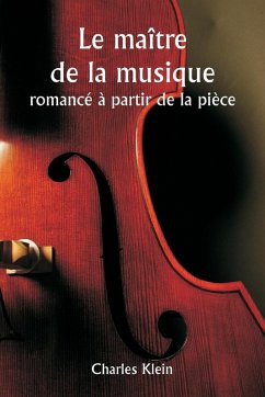 Le maître de la musique romancé à partir de la pièce - Klein, Charles