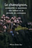 Le champignon, comestible et autrement son habitat et sa période de croissance