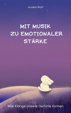 Mit Musik zu emotionaler Stärke (eBook, ePUB) - Wolf, Aurelia