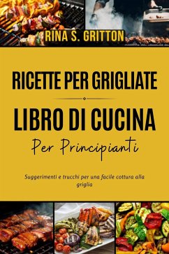 Cover Ricette per grigliate - Libro di cucina per principianti (eBook, ePUB)