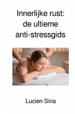 Innerlijke rust: de ultieme anti-stressgids