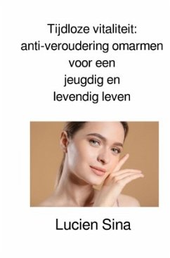 Cover Tijdloze vitaliteit: anti-veroudering omarmen voor een jeugdig en levendig leven