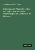 Beziehungen der Allgemein-Leiden und Organ-Erkrankungen zu Veränderungen und Krankheiten des Sehorgans