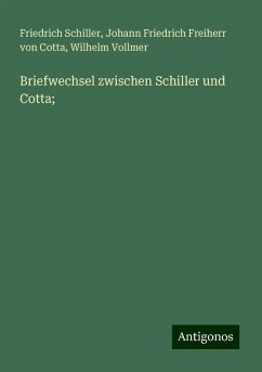 Briefwechsel zwischen Schiller und Cotta; - Schiller, Friedrich; Cotta, Johann Friedrich Freiherr von; Vollmer, Wilhelm