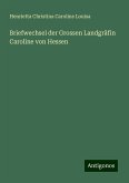 Briefwechsel der Grossen Landgräfin Caroline von Hessen