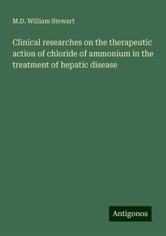 Clinical researches on the therapeutic action of chloride of ammonium in the treatment of hepatic disease - Stewart, M. D. William