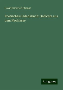 Poetisches Gedenkbuch: Gedichte aus dem Nachlasse - Strauss, David Friedrich