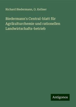 Biedermann's Central-blatt für Agrikulturchemie und rationellen Landwirtschafts-betrieb - Biedermann, Richard; Kellner, O.