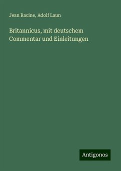 Britannicus, mit deutschem Commentar und Einleitungen - Racine, Jean; Laun, Adolf