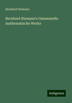 Bernhard Riemann's Gesammelte mathematische Werke - Riemann, Bernhard