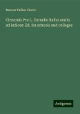 Ciceronis Pro L. Cornelio Balbo oratio ad iudices: Ed. for schools and colleges