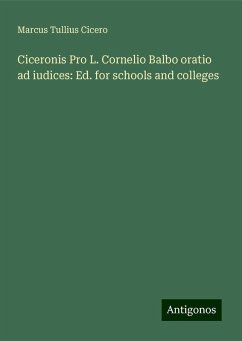 Ciceronis Pro L. Cornelio Balbo oratio ad iudices: Ed. for schools and colleges - Cicero, Marcus Tullius