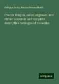 Charles Méryon, sailor, engraver, and etcher: a memoir and complete descriptive catalogue of his works Charles Méryon, sailor, engraver, and etcher: a memoir and complete descriptive catalogue of his works