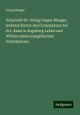 Schulrath Dr. Georg Caspar Mezger, weiland Rector des Gymnasiums bei Sct. Anna in Augsburg Leben und Wirken eines evangelischen Schulmannes Schulrath Dr. Georg Caspar Mezger, weiland Rector des Gymnasiums bei Sct. Anna in Augsburg Leben und Wirken eines evangelischen Schulmannes
