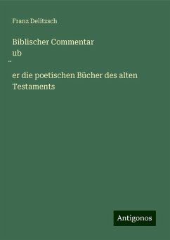 Biblischer Commentar ub¿er die poetischen Bücher des alten Testaments - Delitzsch, Franz