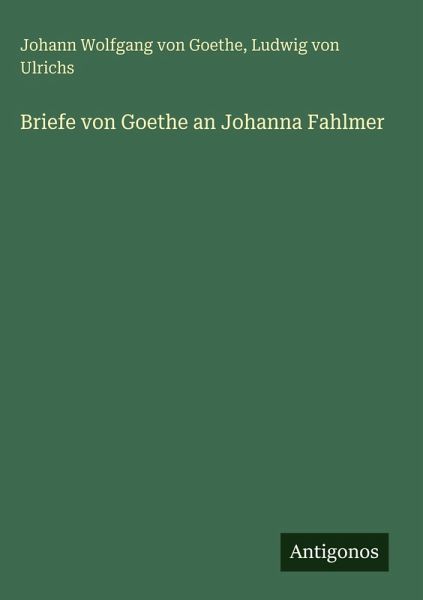 Briefe von Goethe an Johanna Fahlmer Briefe von Goethe an Johanna Fahlmer
