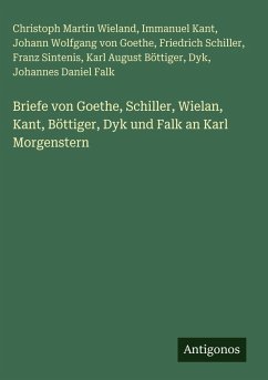 Cover Briefe von Goethe, Schiller, Wielan, Kant, Böttiger, Dyk und Falk an Karl Morgenstern
