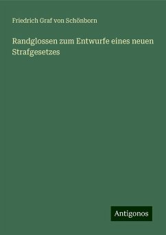 Randglossen zum Entwurfe eines neuen Strafgesetzes - Schönborn, Friedrich Graf von