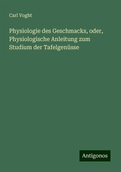 Physiologie des Geschmacks, oder, Physiologische Anleitung zum Studium der Tafelgenüsse - Voght, Carl