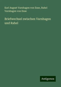 Briefwechsel zwischen Varnhagen und Rahel - Ense, Karl August Varnhagen Von; Ense, Rahel Varnhagen von