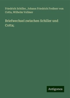 Briefwechsel zwischen Schiller und Cotta; - Schiller, Friedrich; Cotta, Johann Friedrich Freiherr von; Vollmer, Wilhelm