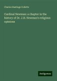 Cardinal Newman: a chapter in the history of Dr. J.H. Newman's religious opinions Cardinal Newman: a chapter in the history of Dr. J.H. Newman's religious opinions