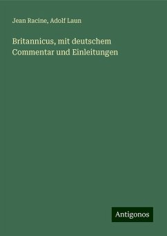 Britannicus, mit deutschem Commentar und Einleitungen - Racine, Jean; Laun, Adolf