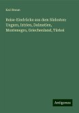 Reise-Eindrücke aus dem Südosten: Ungarn, Istrien, Dalmatien, Montenegro, Griechenland, Türkei