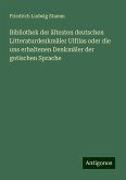 Bibliothek der ältesten deutschen Litteraturdenkmäler Ulfilas oder die uns erhaltenen Denkmäler der gotischen Sprache