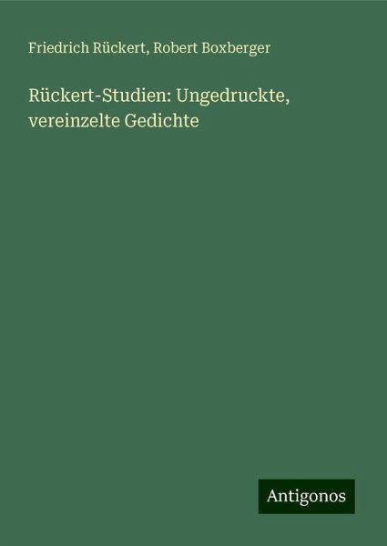 Rückert-Studien: Ungedruckte, vereinzelte Gedichte