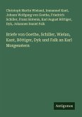 Briefe von Goethe, Schiller, Wielan, Kant, Böttiger, Dyk und Falk an Karl Morgenstern Briefe von Goethe, Schiller, Wielan, Kant, Böttiger, Dyk und Falk an Karl Morgenstern