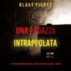 Una ragazza intrappolata (Un thriller mozzafiato con l'agente dell'FBI Ella Dark – Libro 8) (MP3-Download)