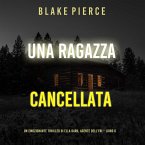 Una ragazza cancellata (Un thriller mozzafiato con l'agente dell'FBI Ella Dark – Libro 6) (MP3-Download)