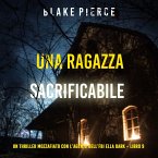 Una ragazza sacrificabile (Un thriller mozzafiato con l'agente dell'FBI Ella Dark – Libro 9) (MP3-Download)