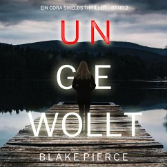 Ungewollt (Ein Cora Shields Thriller – Band 2) (MP3-Download) - Pierce, Blake