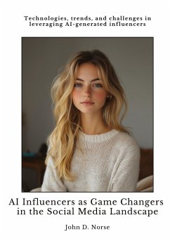 AI Influencers as Game Changers in the Social Media Landscape - Norse, John D.